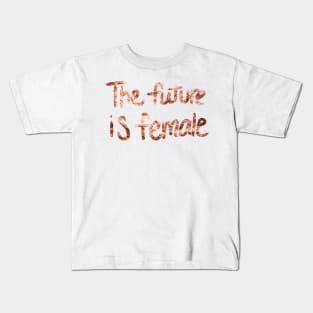 The future is female - rose gold quote II Kids T-Shirt